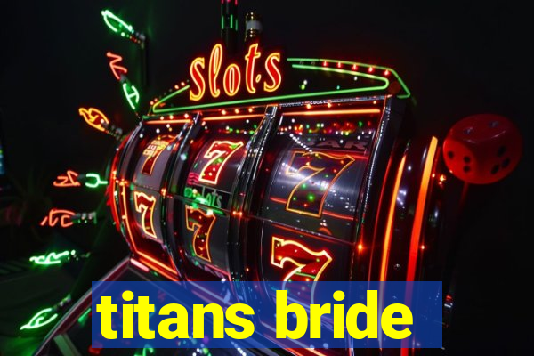 titans bride