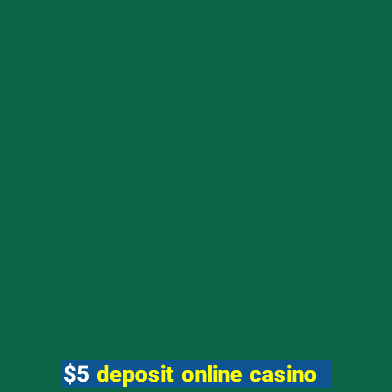 $5 deposit online casino