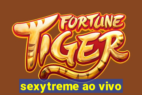 sexytreme ao vivo