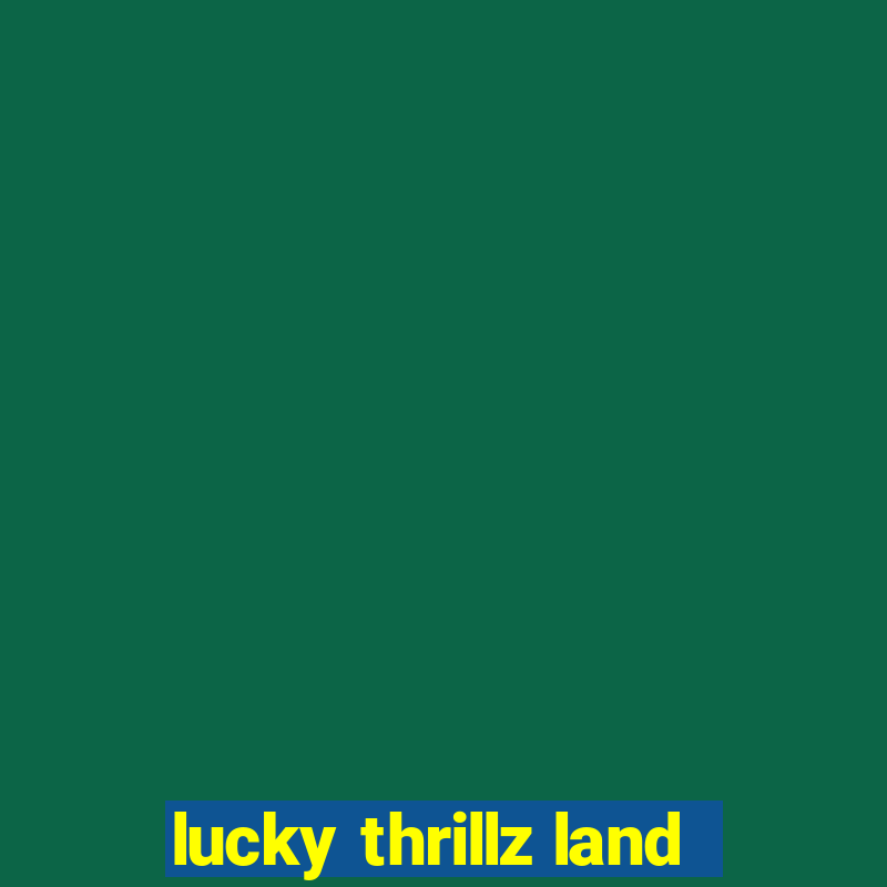 lucky thrillz land