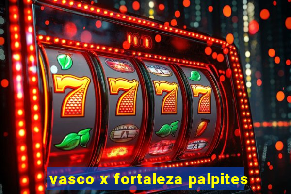 vasco x fortaleza palpites