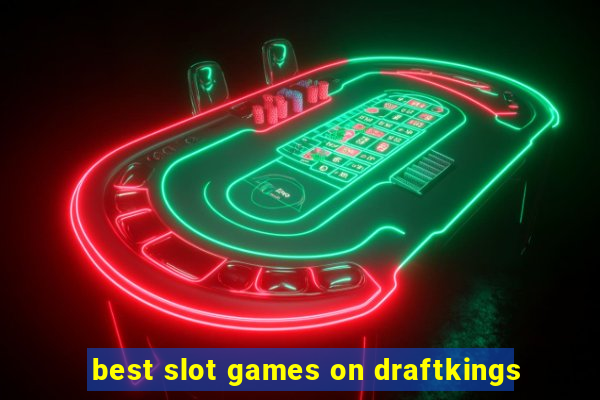 best slot games on draftkings