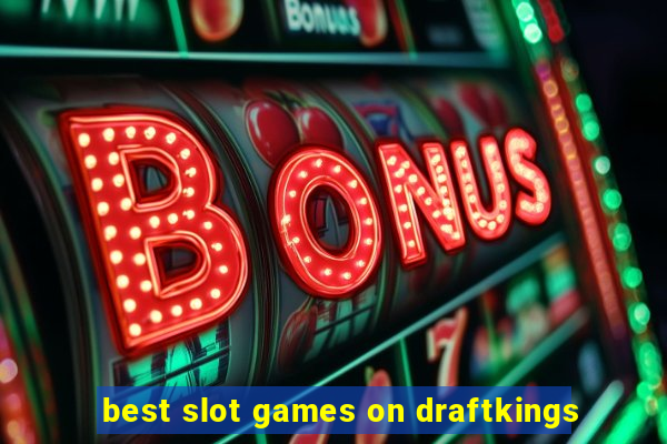 best slot games on draftkings