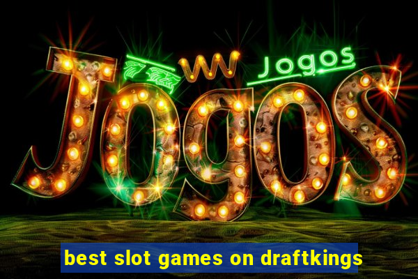 best slot games on draftkings