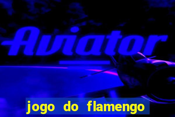 jogo do flamengo que hora