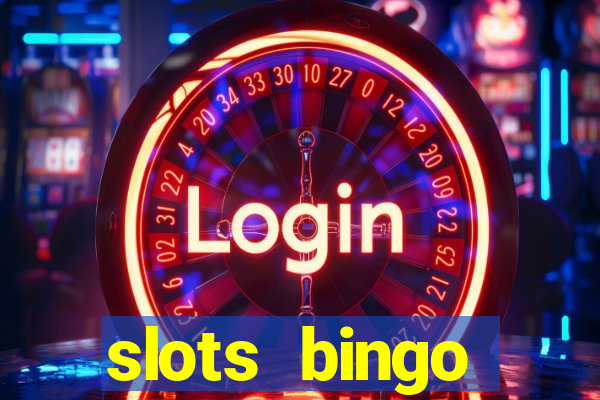 slots  bingo