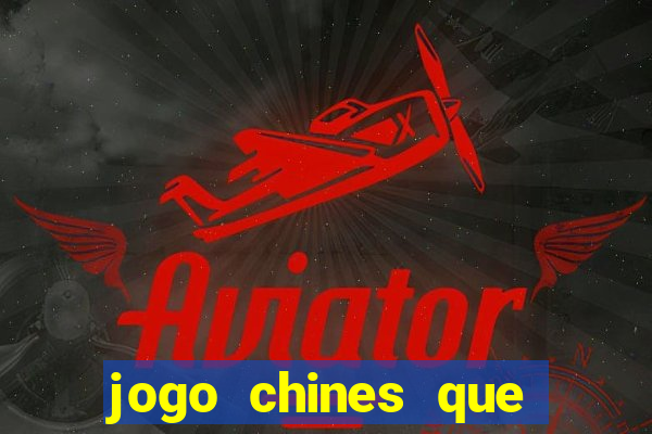 jogo chines que ganha dinheiro