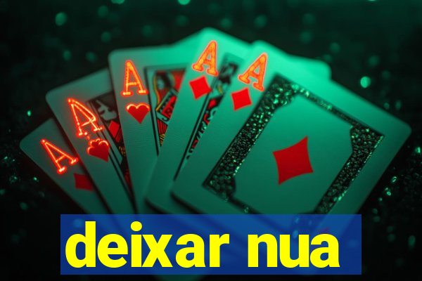 deixar nua