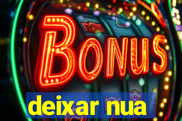 deixar nua