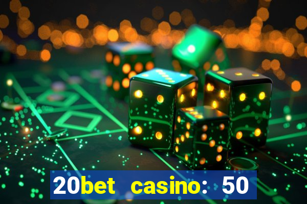 20bet casino: 50 free spins