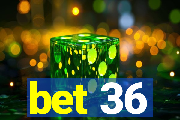 bet 36