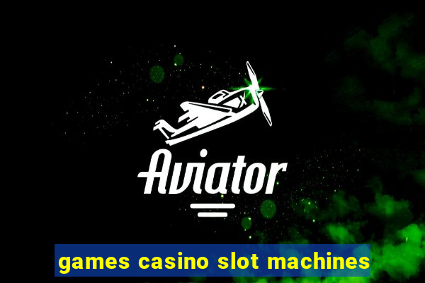 games casino slot machines