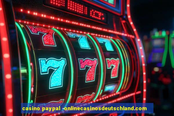 casino paypal -onlinecasinosdeutschland.com