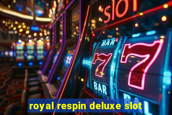 royal respin deluxe slot