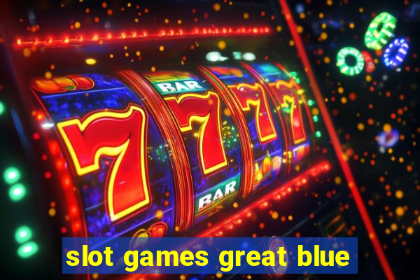 slot games great blue