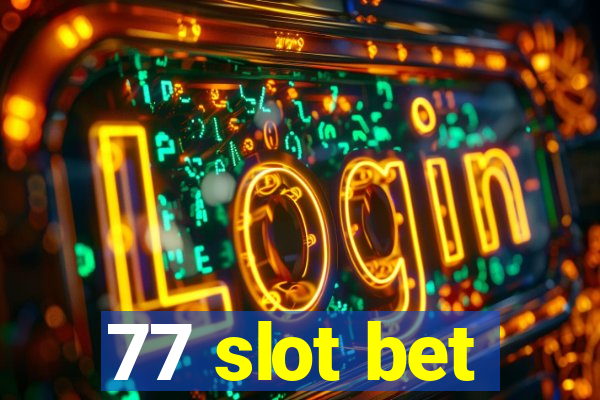 77 slot bet