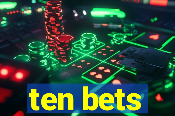 ten bets