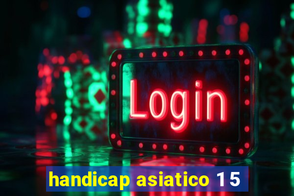 handicap asiatico 1 5