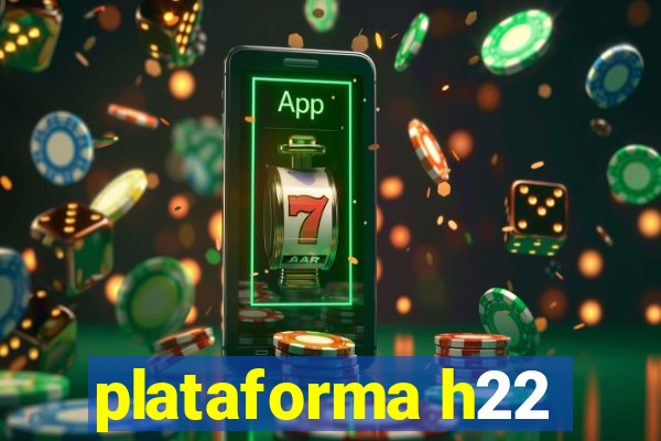 plataforma h22