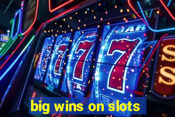 big wins on slots