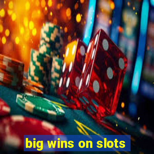 big wins on slots