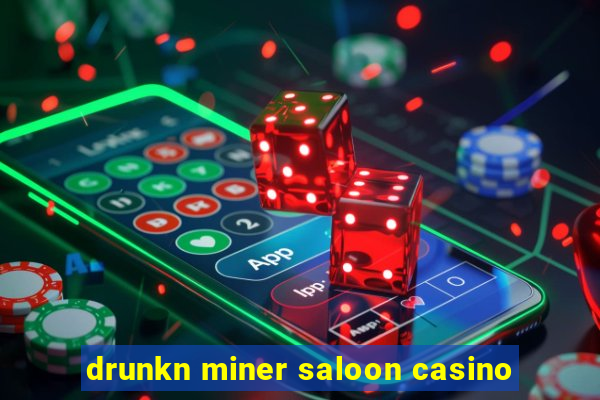 drunkn miner saloon casino