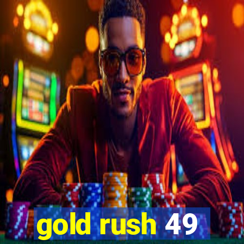 gold rush 49