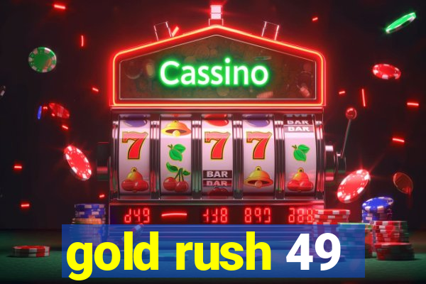 gold rush 49