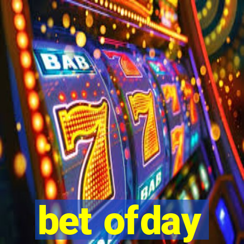 bet ofday