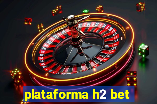 plataforma h2 bet