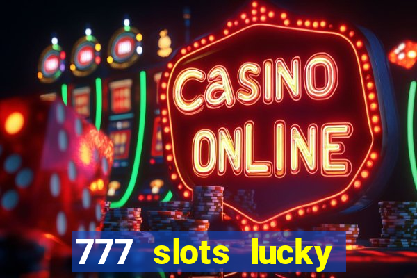 777 slots lucky brasil paga mesmo