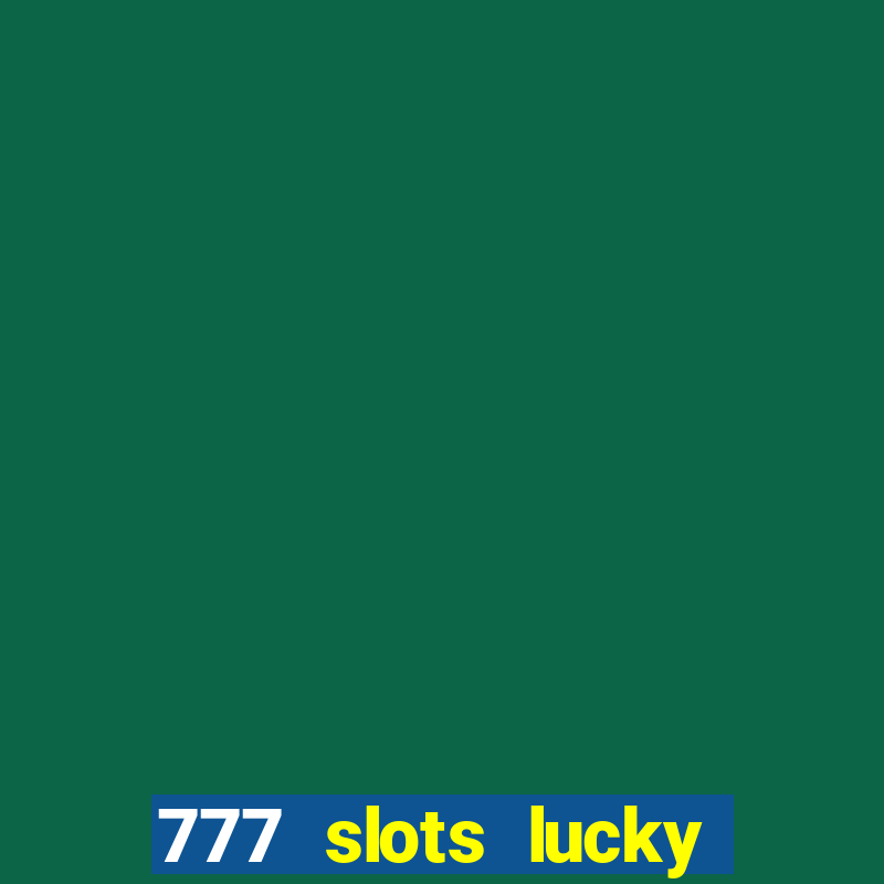 777 slots lucky brasil paga mesmo