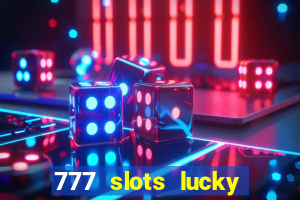 777 slots lucky brasil paga mesmo