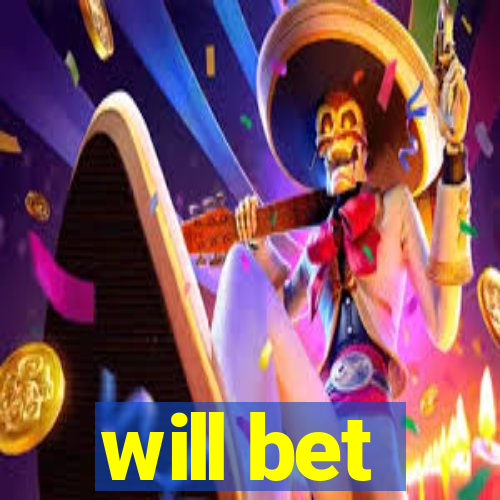 will bet