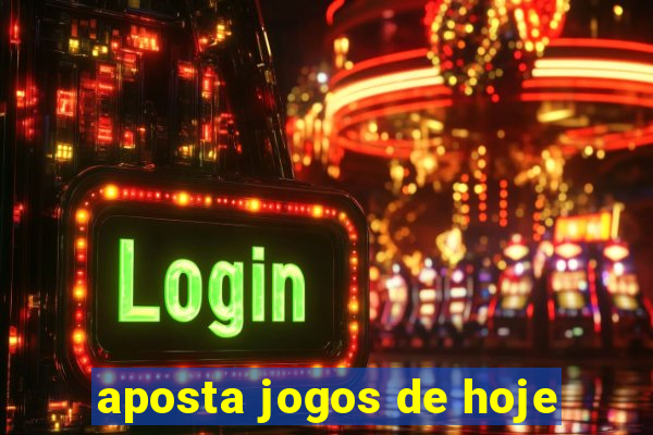 aposta jogos de hoje