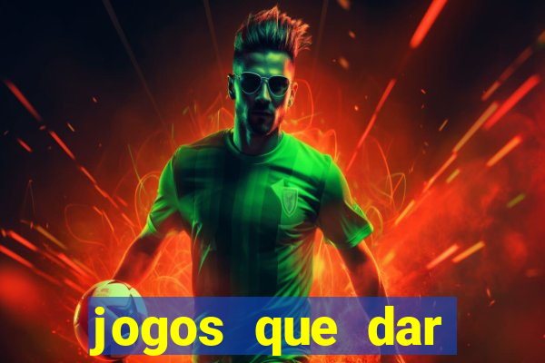 jogos que dar dinheiro no cadastro