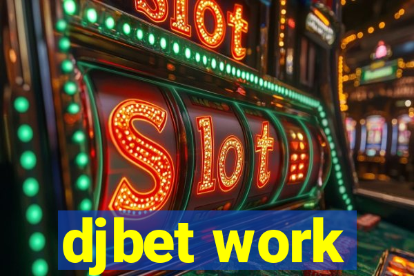 djbet work