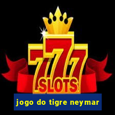 jogo do tigre neymar