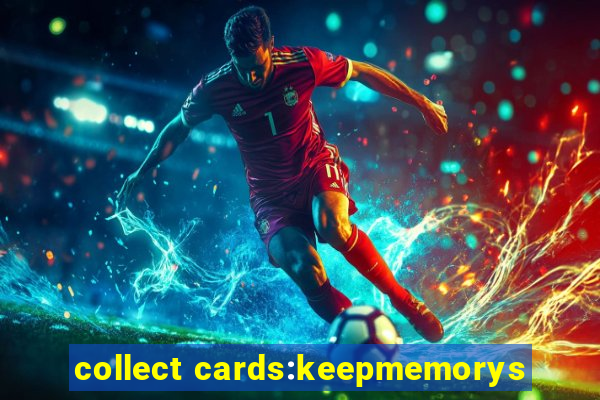 collect cards:keepmemorys