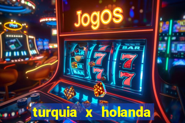 turquia x holanda onde assistir