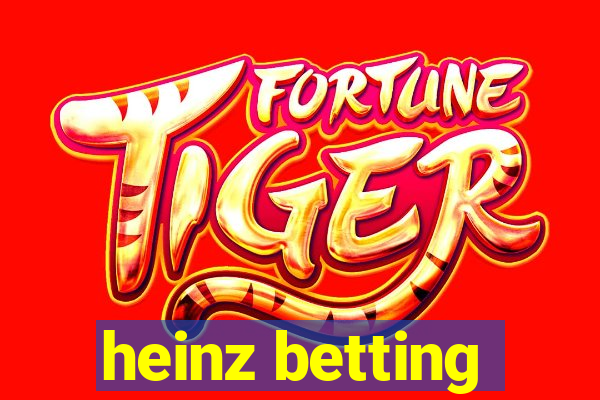 heinz betting