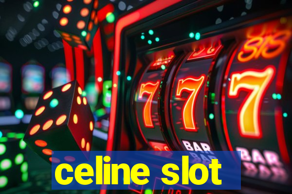 celine slot