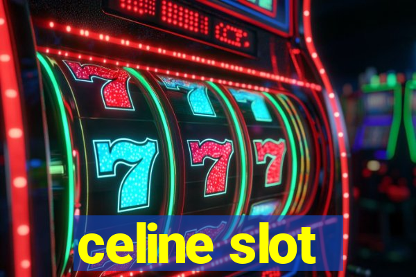 celine slot