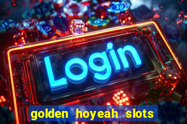 golden hoyeah slots - real casino slots online