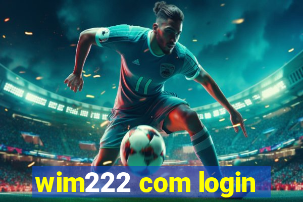 wim222 com login