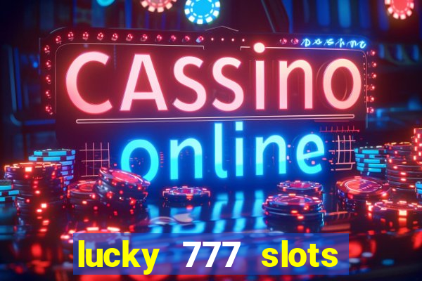 lucky 777 slots real money jili