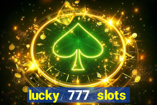 lucky 777 slots real money jili