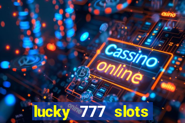 lucky 777 slots real money jili