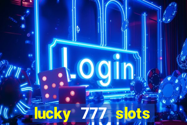 lucky 777 slots real money jili