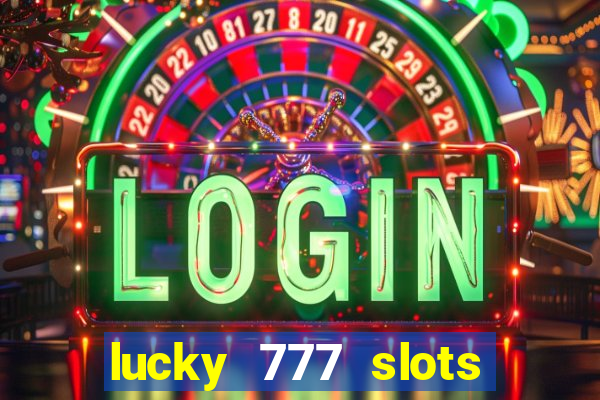 lucky 777 slots real money jili